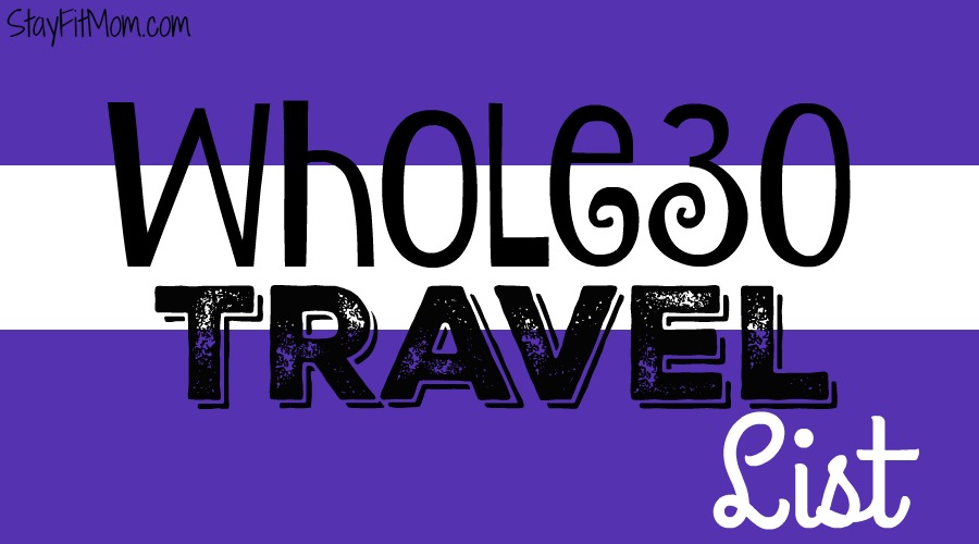 Whole30 Travel list from StayFitMom.com. Great options for Whole30 on the go!