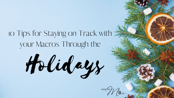 Stay on track with the macro diet during the holidays. 10 tips for doing so! #stayfitmom #macrodiet