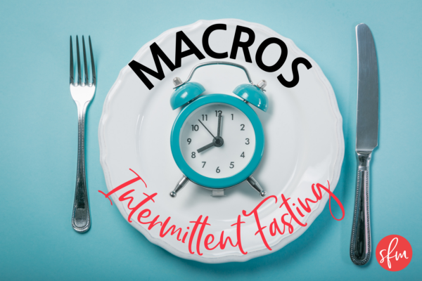 Macros + Intermittent Fasting?