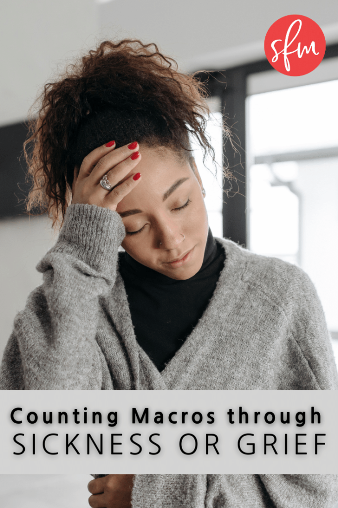 Tips for Counting Macros during sickness or grief.